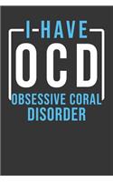 I Have OCD Obsessive Coral Disorder: Aquarium Log Book 120 Pages (6 x 9)
