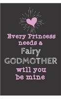 Every Princess Needs a Fairy Godmother Will you be mine: This is how to ask, Fabulous Cute Funny Love Notebook/Diary/ Journal to write in, Lovely Lined Blank Designed interior 6 x 9 inches 80 Pages, Godmot