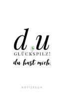 Du Glückspilz ! Du hast mich. Notizbuch