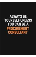 Always Be Yourself Unless You Can Be A Procurement Consultant