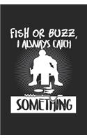 Fish Or Buzz I Always Catch Something