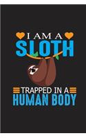I Am A Sloth Trapped In A Human Body: I Am A Sloth Trapped In A Human Body Gift 6x9 Journal Gift Notebook with 130 Lined Pages