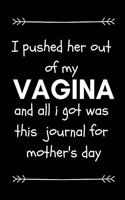 I Pushed Her Out of My Vagina and All I Got Was This Journal for Mother's Day