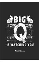 Big Q Is Watching You Notebook: Lined Journal for Big Q, Rabbit and Qanon Fans - Paperback, Diary Gift for Men, Women and Children