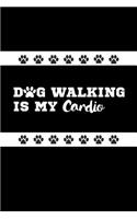 Dog Walking Is My Cardio: Awesome Dog Gift Notebook: Funny Lined Journal to Write in