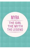 Myra the Girl the Myth the Legend: First Name Funny Sayings Personalized Customized Names Gift Birthday Girl Women Mother's Day Notebook Journal