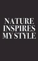 Nature Inspires My Style: A 6x9 Inch Matte Softcover Diary Notebook with 120 Blank Lined Pages and a Creative Style and Fashion Cover Slogan