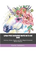 Large Print Enchanted World Dot to Dot Book: Unicorns, Fairies, Dragons and More Magical Enchanted World Creatures