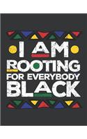 Notebook: I Am Rooting for Everybody Black History Journal & Doodle Diary; 120 White Paper Numbered Plain Pages for Writing and Drawing - 8.5x11 In.