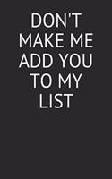 Don't Make Me Add You to My List: Funny Blank Lined Journal