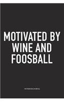 Motivated By Wine And Foosball: A 6x9 Inch Matte Softcover Diary Notebook With 120 Blank Lined Pages And A Funny Table Soccer Sports Fanatic Cover Slogan