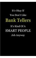 It's Okay If You Don't Like Bank Tellers It's Kind Of A Smart People Job Anyway: Blank Lined Notebook Journal