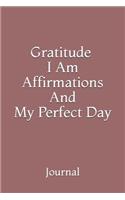 Gratitude, I Am Affirmations And My Perfect Day: Journal