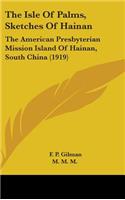 The Isle Of Palms, Sketches Of Hainan: The American Presbyterian Mission Island Of Hainan, South China (1919)