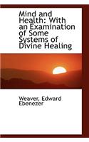 Mind and Health: With an Examination of Some Systems of Divine Healing