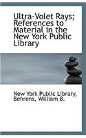 Ultra-Volet Rays; References to Material in the New York Public Library