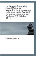 La Langue Francaise Dans L'Ontario. Memoire Lu a la Seance Publique de La Societe Du Parler Francais