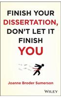 Finish Your Dissertation, Don't Let It Finish You!