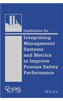 Guidelines for Integrating Management Systems and Metrics to Improve Process Safety Performance
