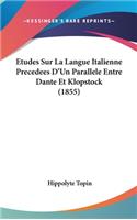Etudes Sur La Langue Italienne Precedees D'Un Parallele Entre Dante Et Klopstock (1855)