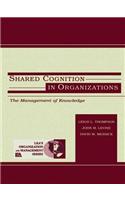 Shared Cognition in Organizations: The Management of Knowledge