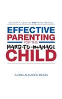 Effective Parenting for the Hard-To-Manage Child