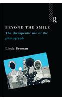 Beyond the Smile: The Therapeutic Use of the Photograph: The Therapeutic Use of the Photograph