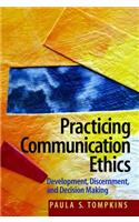Practicing Communication Ethics: Development, Discernment, and Decision-Making