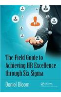The Field Guide to Achieving HR Excellence through Six Sigma