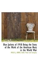 Blue Jackets of 1918 Being the Story of the Work of the American Navy in the World War
