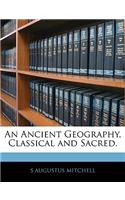 An Ancient Geography, Classical and Sacred.