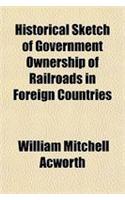 Historical Sketch of Government Ownership of Railroads in Foreign Countries