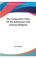 The Comparative Value Of The Babylonian And Assyrian Religions: (English)