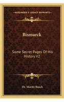Bismarck: Some Secret Pages Of His History V2