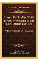 Prayers for the Use of All Persons Who Come to the Baths of Bath for Cure