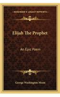 Elijah the Prophet: An Epic Poem