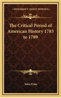 The Critical Period of American History 1783 to 1789