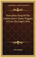 Deucalion; King of the Golden River; Dame Wiggins of Lee; The Eagle's Nest