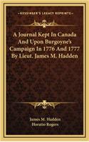 A Journal Kept in Canada and Upon Burgoyne's Campaign in 1776 and 1777 by Lieut. James M. Hadden