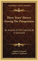 Three Years' Slavery Among the Patagonians