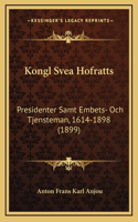 Kongl Svea Hofratts: Presidenter Samt Embets- Och Tjensteman, 1614-1898 (1899)