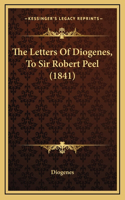 The Letters Of Diogenes, To Sir Robert Peel (1841)