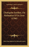 L'Antiquite Justifiee, Ou Refutation D'Un Livre (1766)
