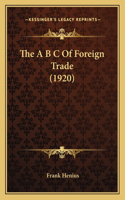 The A B C Of Foreign Trade (1920): (English)