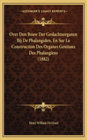 Over Den Bouw Der Geslachtsorganen Bij De Phalangiden, En Sur La Construction Des Organes Genitaux Des Phalangiens (1882)