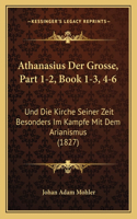 Athanasius Der Grosse, Part 1-2, Book 1-3, 4-6