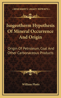Isogeotherm Hypothesis Of Mineral Occurrence And Origin