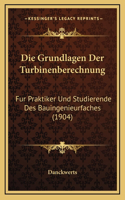 Die Grundlagen Der Turbinenberechnung: Fur Praktiker Und Studierende Des Bauingenieurfaches (1904)