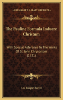 The Pauline Formula Induere Christum: With Special Reference To The Works Of St. John Chrysostom (1921)