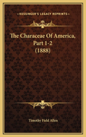 The Characeae Of America, Part 1-2 (1888)